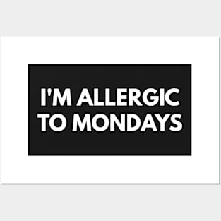 I'm Allergic To Mondays Posters and Art